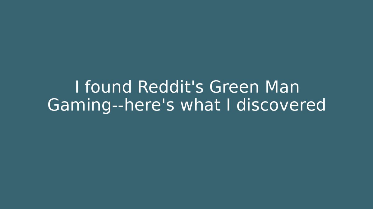 I found Reddit's Green Man Gaming—here's what I discovered