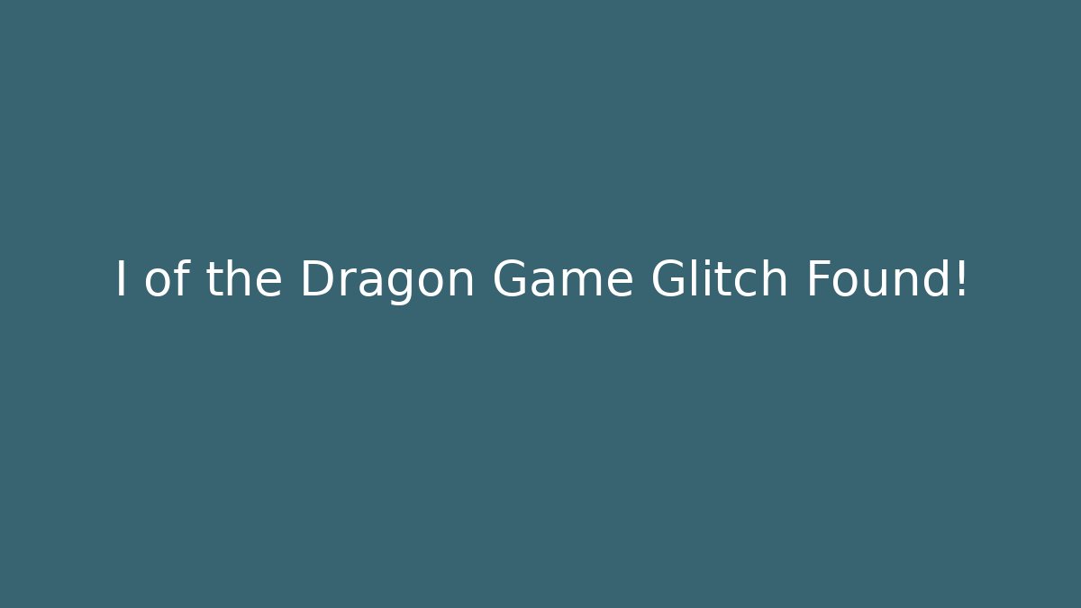 I of the Dragon Game Glitch Found!