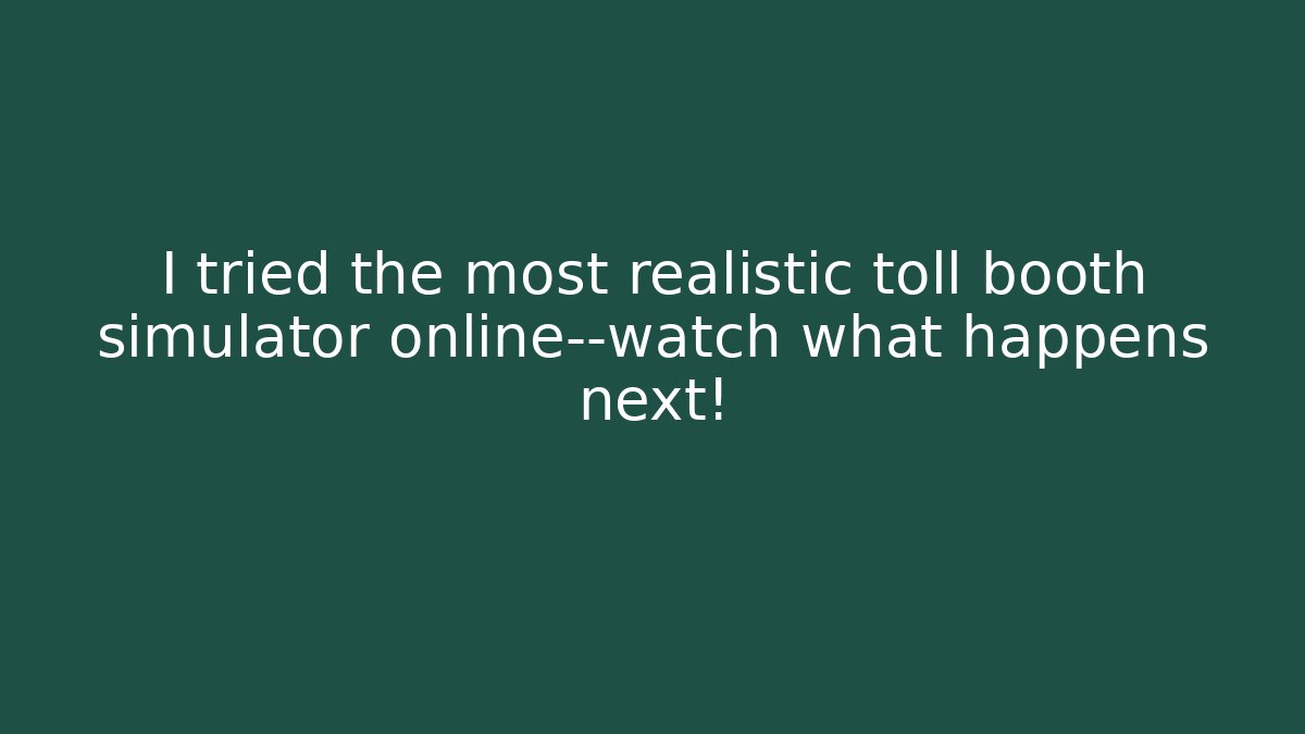 I tried the most realistic toll booth simulator online—watch what happens next!