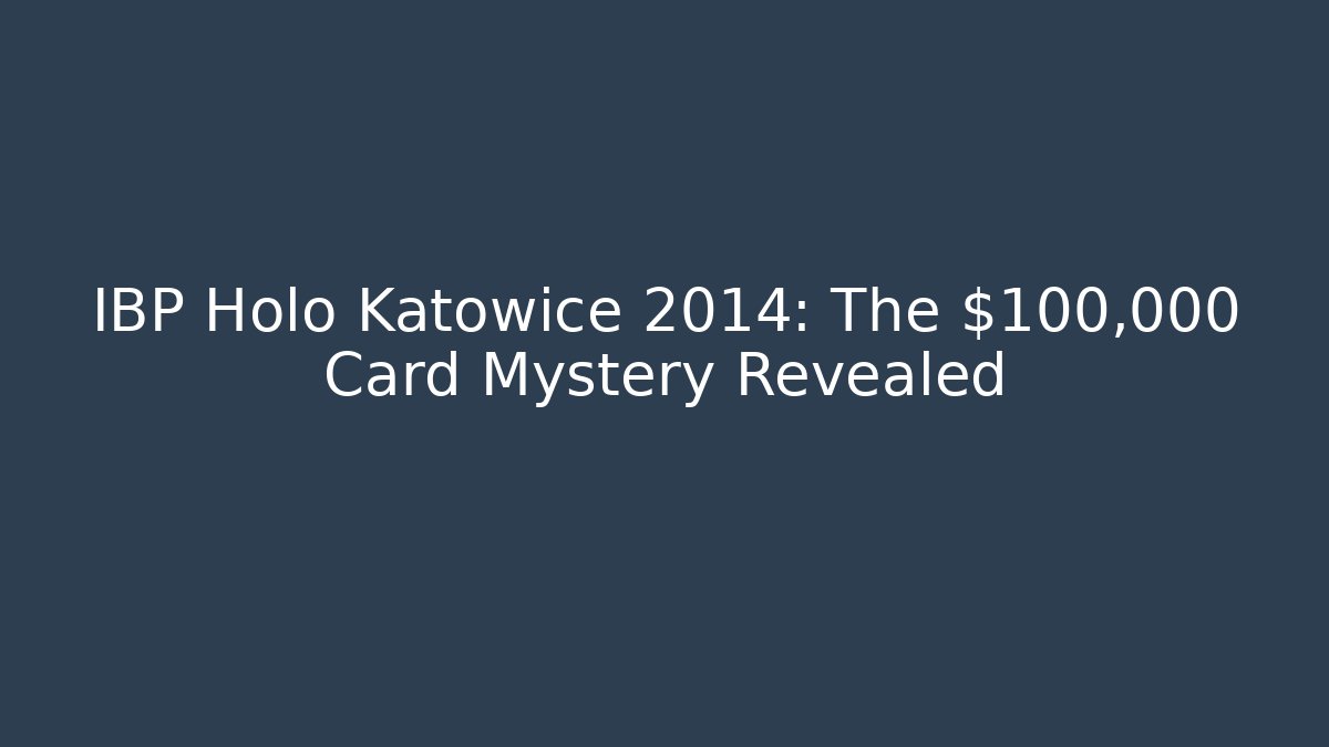IBP Holo Katowice 2014: The $100,000 Card Mystery Revealed