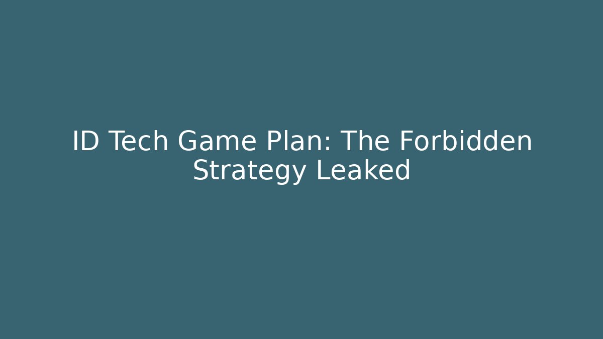 ID Tech Game Plan: The Forbidden Strategy Leaked