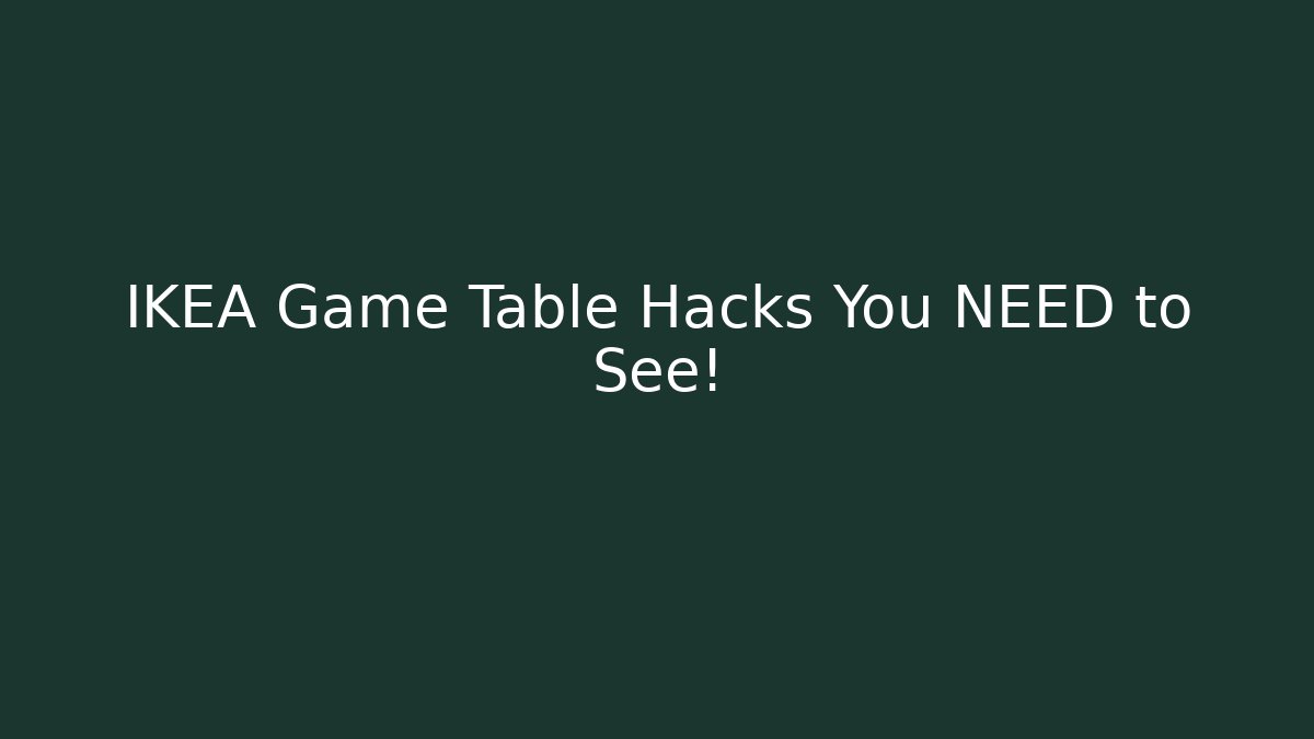 IKEA Game Table Hacks You NEED to See!