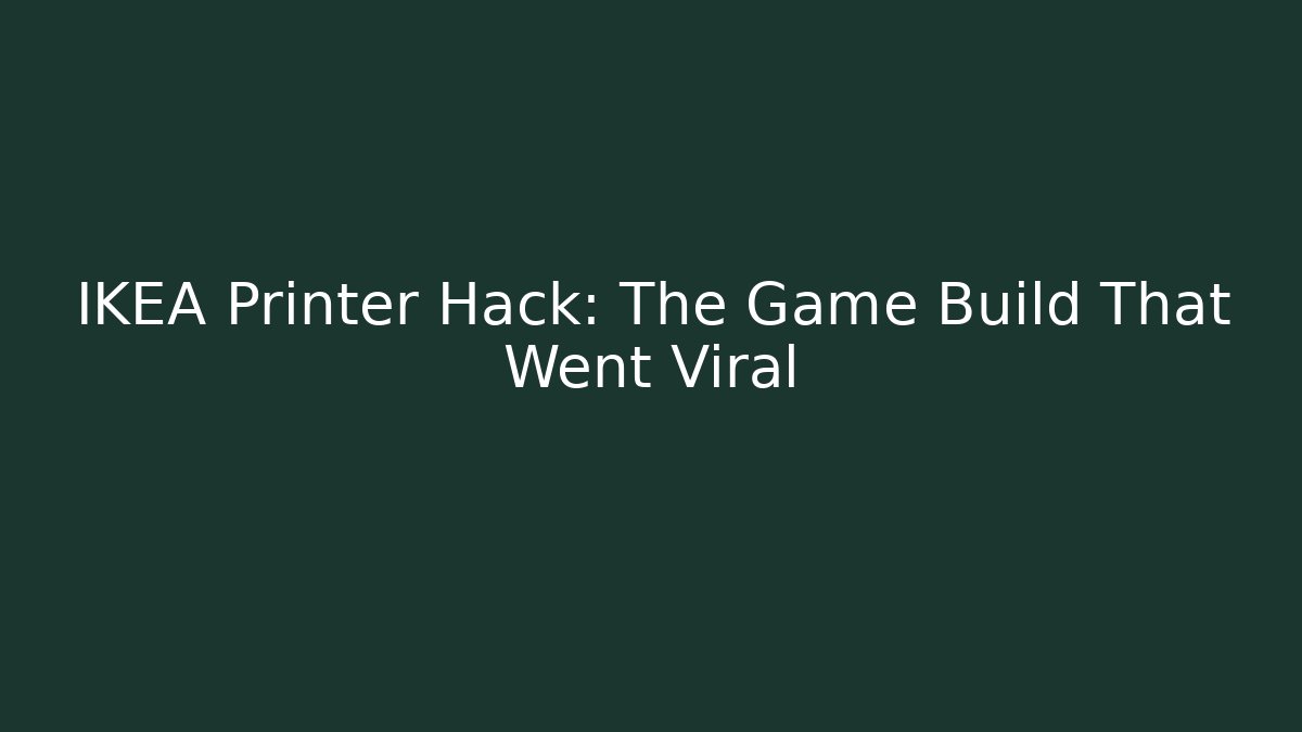 IKEA Printer Hack: The Game Build That Went Viral