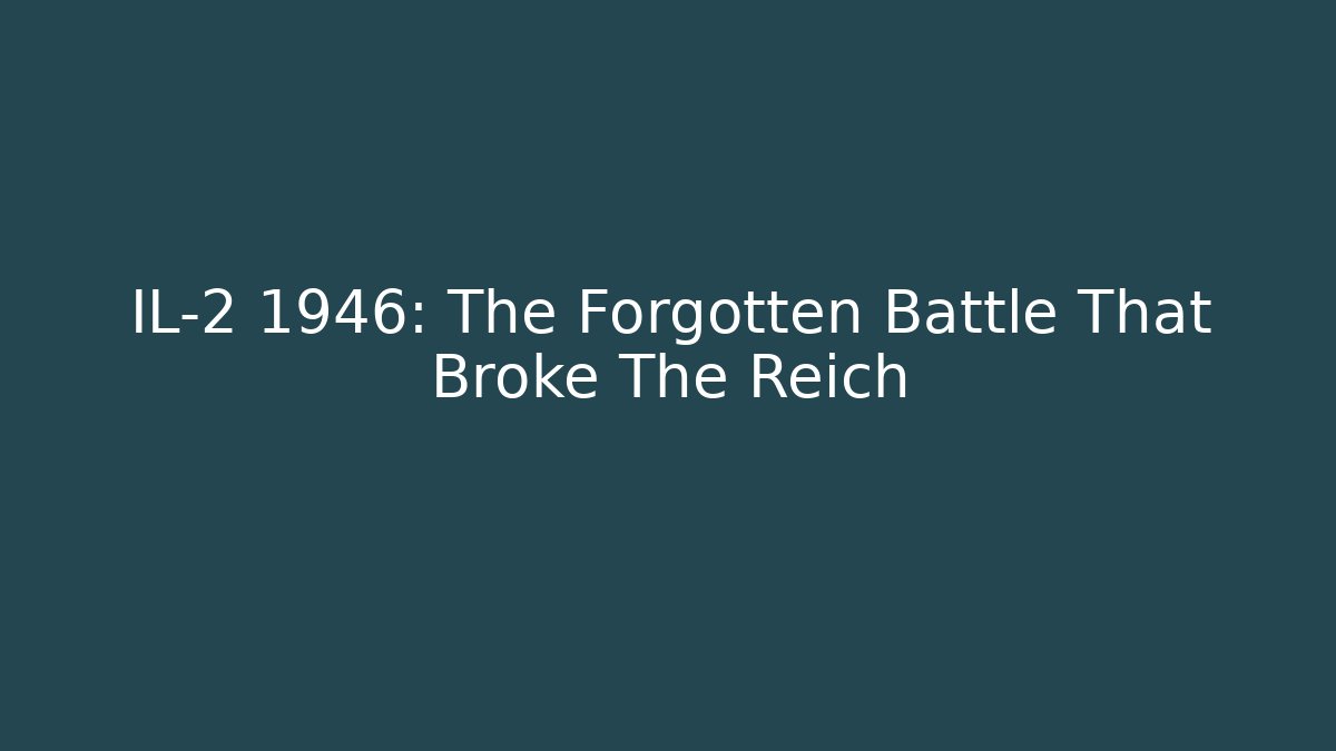IL-2 1946: The Forgotten Battle That Broke The Reich