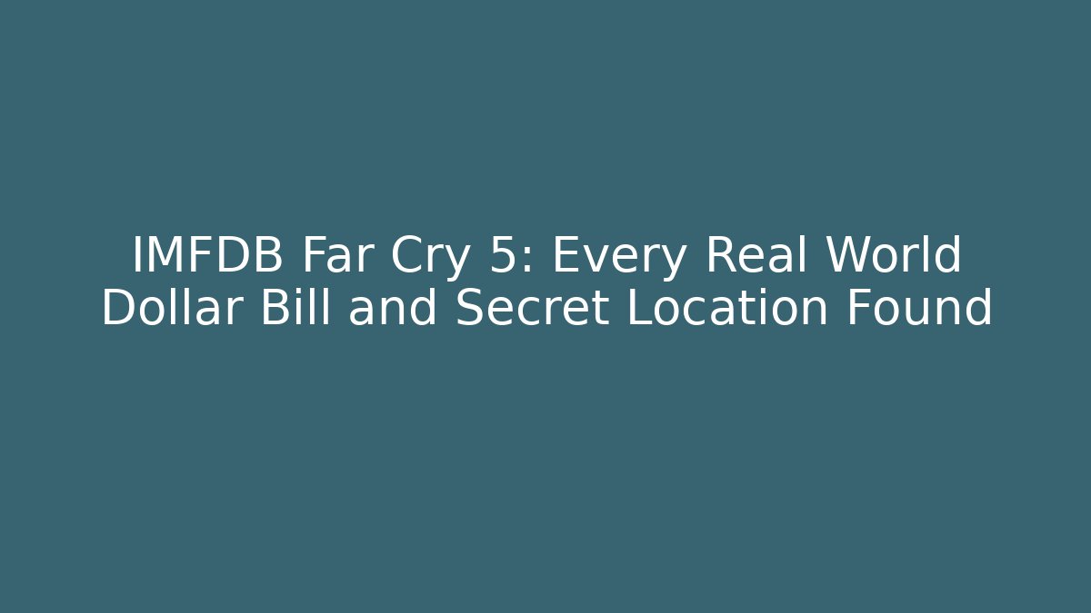 IMFDB Far Cry 5: Every Real World Dollar Bill and Secret Location Found