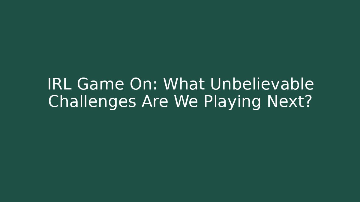 IRL Game On: What Unbelievable Challenges Are We Playing Next? - Vintage E-Juice