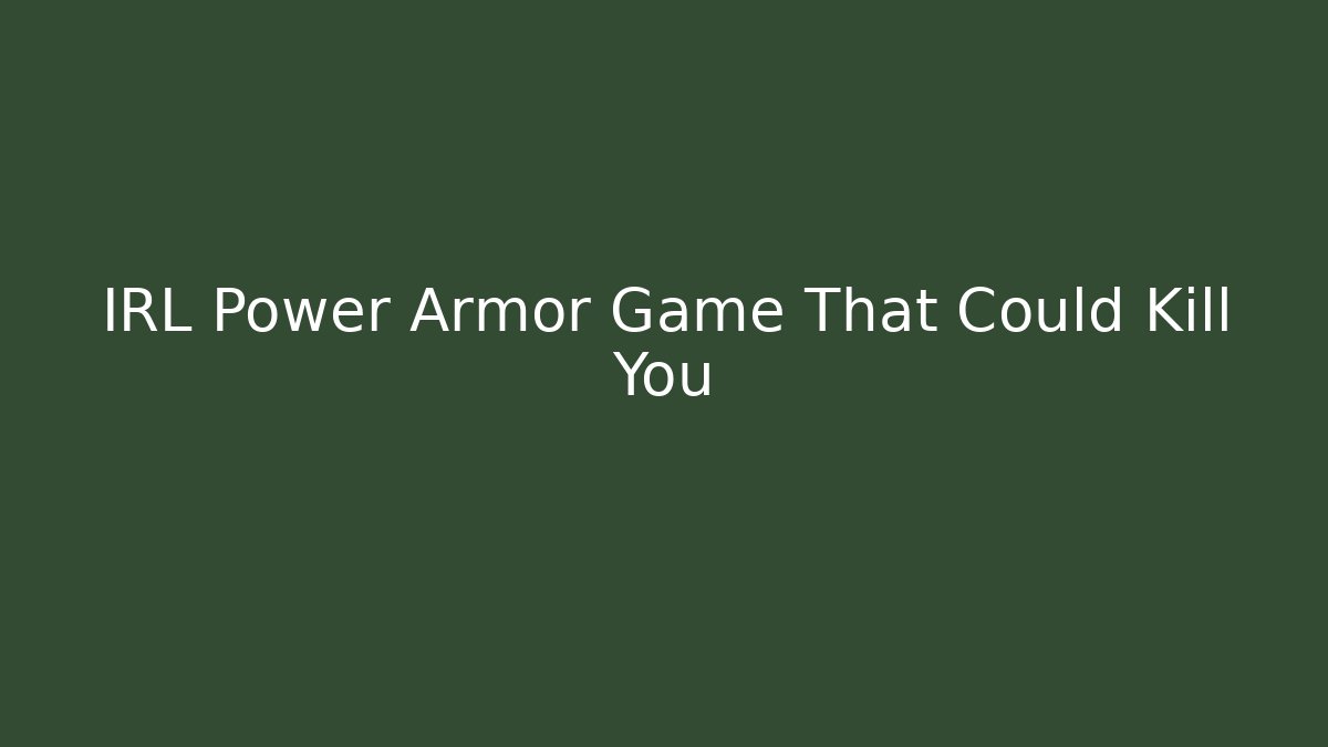 IRL Power Armor Game That Could Kill You
