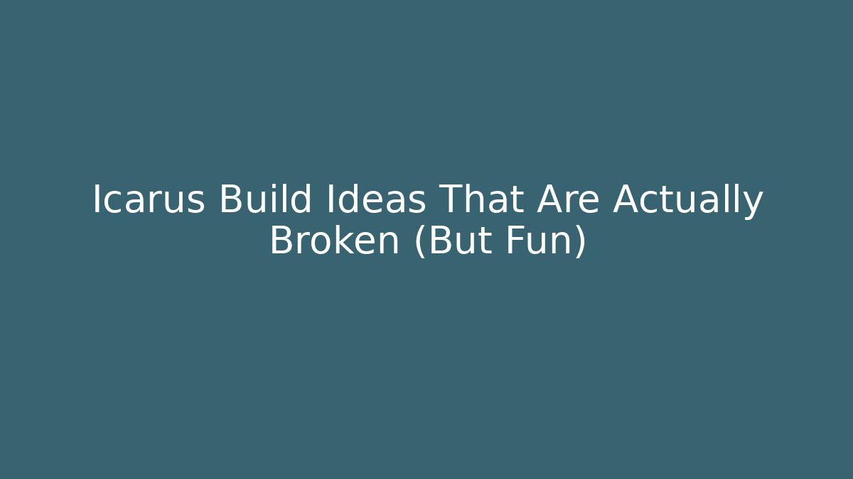 Icarus Build Ideas That Are Actually Broken (But Fun)
