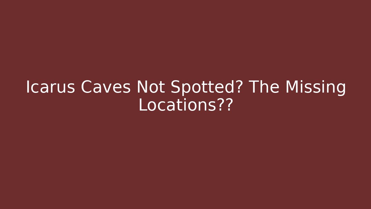 Icarus Caves Not Spotted? The Missing Locations揭秘 - Vintage E-Juice