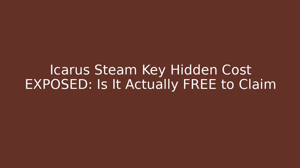Icarus Steam Key Hidden Cost EXPOSED: Is It Actually FREE to Claim - Vintage E-Juice