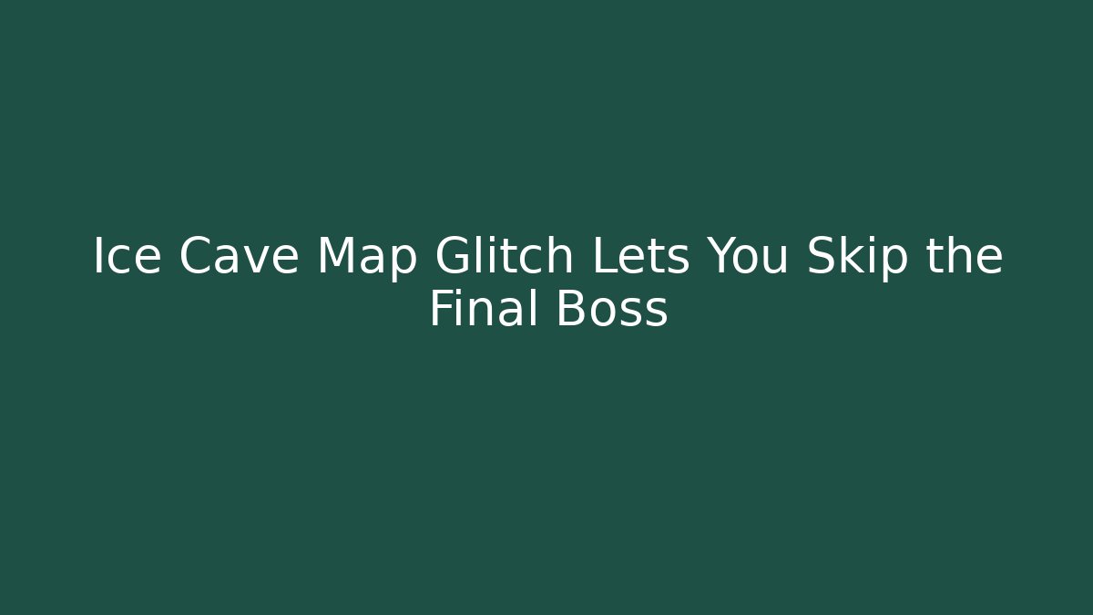 Ice Cave Map Glitch Lets You Skip the Final Boss - Vintage E-Juice