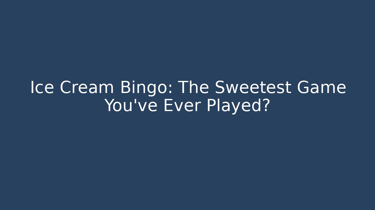 Ice Cream Bingo: The Sweetest Game You’ve Ever Played?