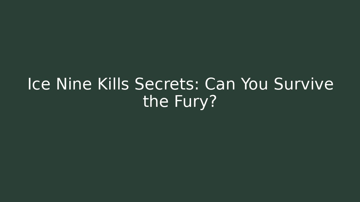 Ice Nine Kills Secrets: Can You Survive the Fury?