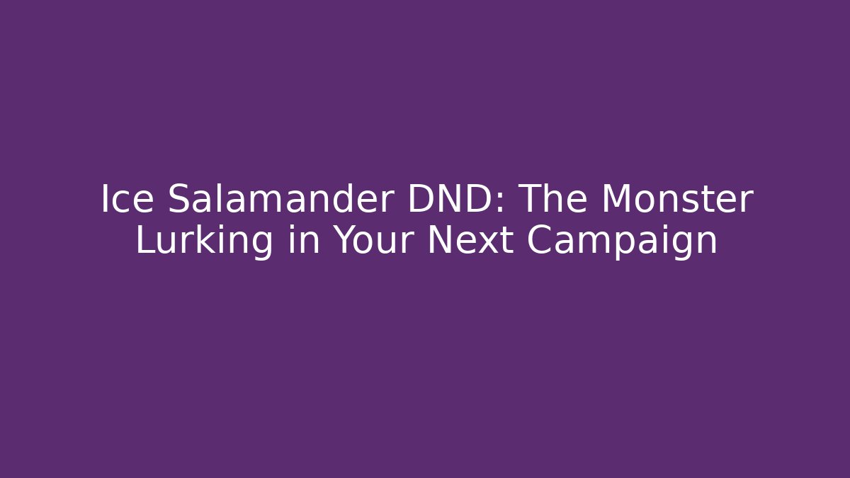 Ice Salamander DND: The Monster Lurking in Your Next Campaign - Vintage E-Juice
