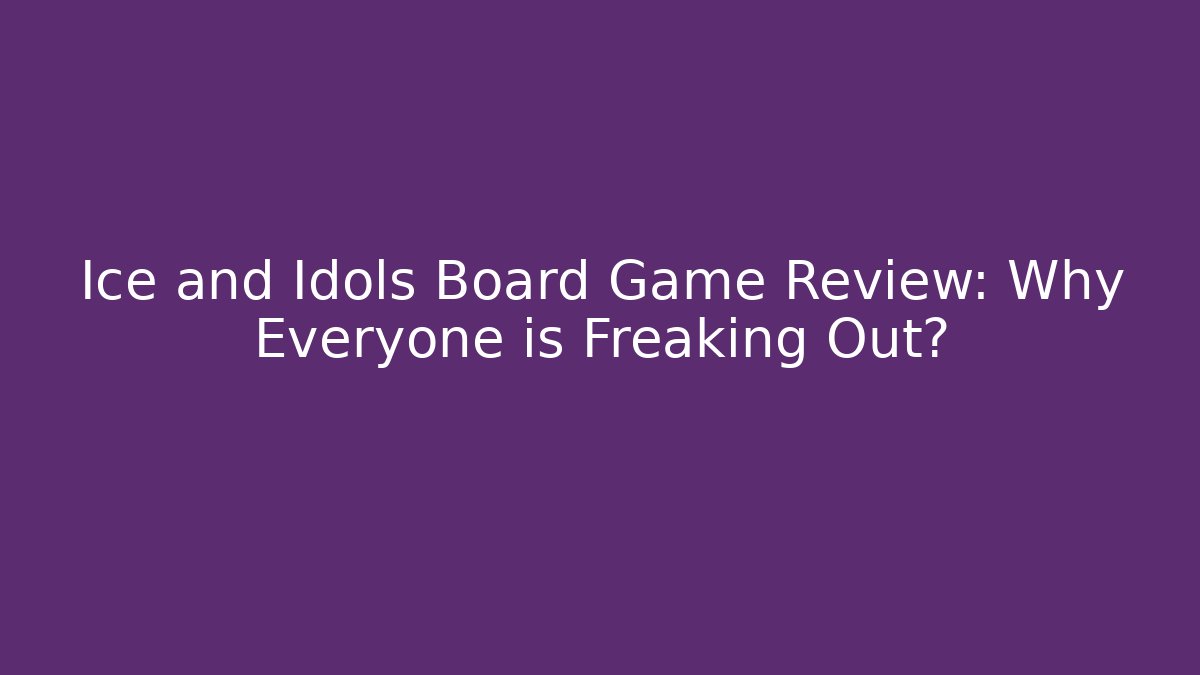 Ice and Idols Board Game Review: Why Everyone is Freaking Out?