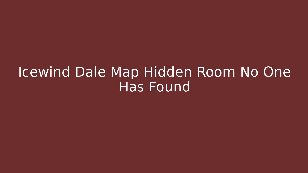 Icewind Dale Map Hidden Room No One Has Found