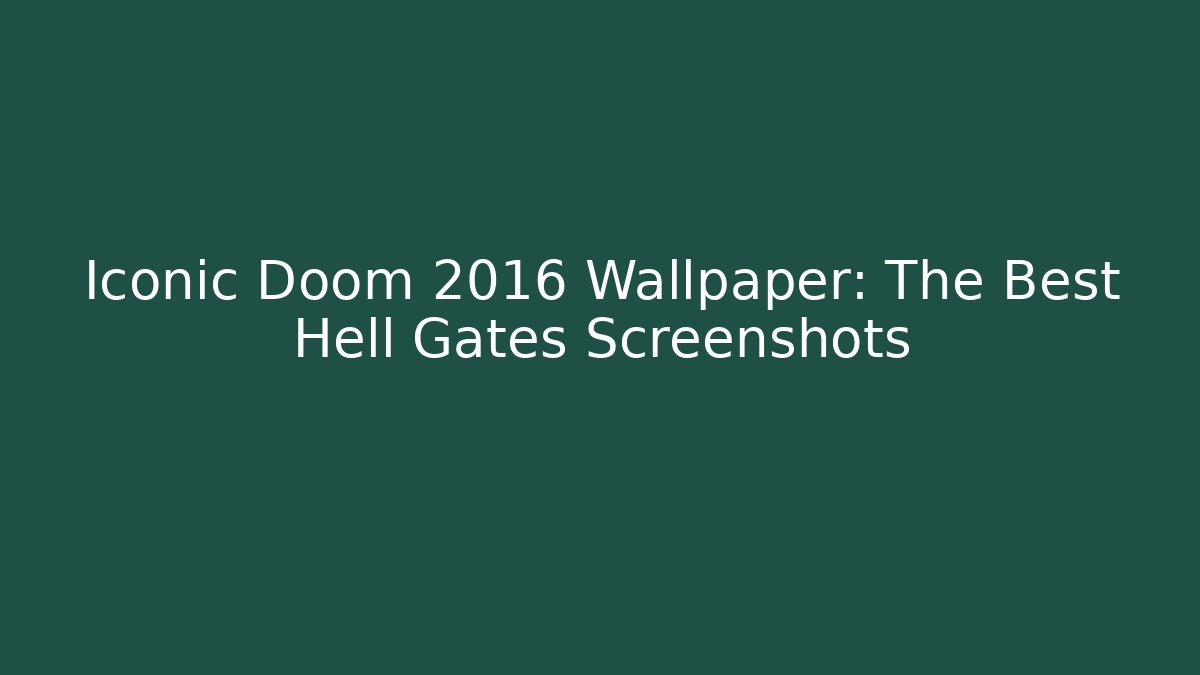 Iconic Doom 2016 Wallpaper: The Best Hell Gates Screenshots