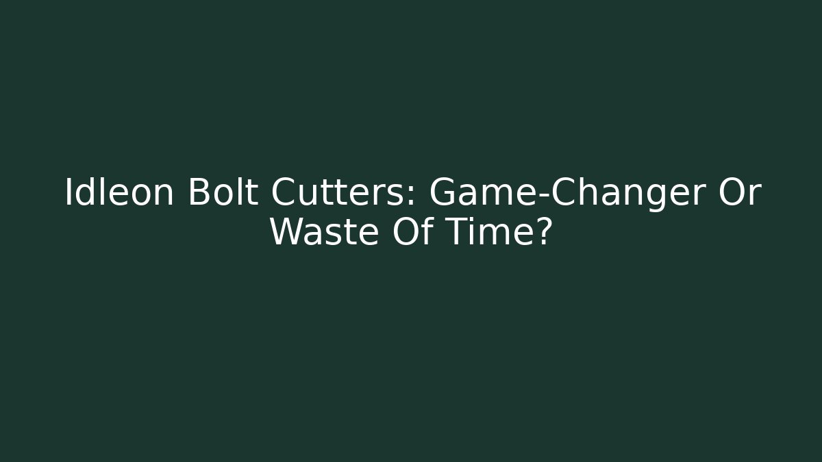 Idleon Bolt Cutters: Game-Changer Or Waste Of Time?