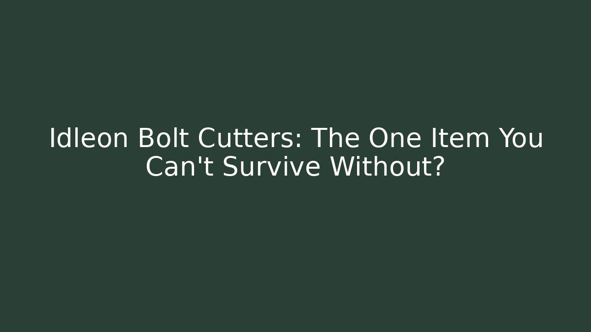 Idleon Bolt Cutters: The One Item You Can't Survive Without?
