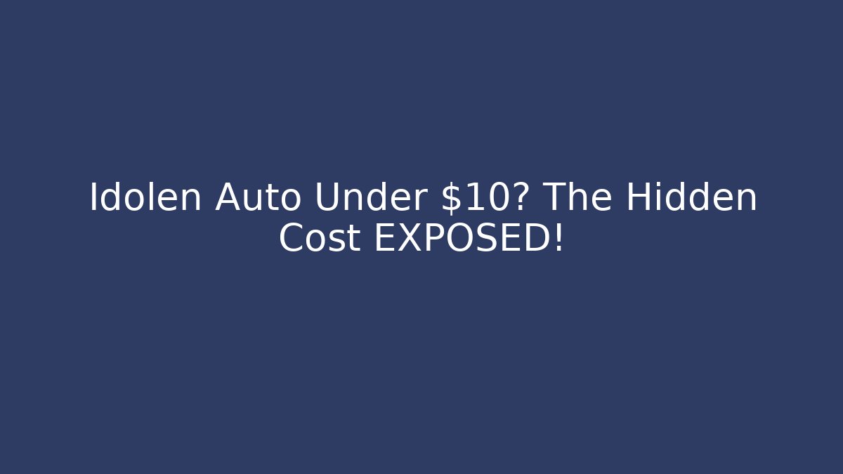 Idolen Auto Under $10? The Hidden Cost EXPOSED!