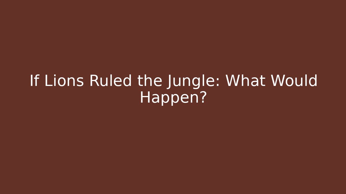 If Lions Ruled the Jungle: What Would Happen? - Vintage E-Juice