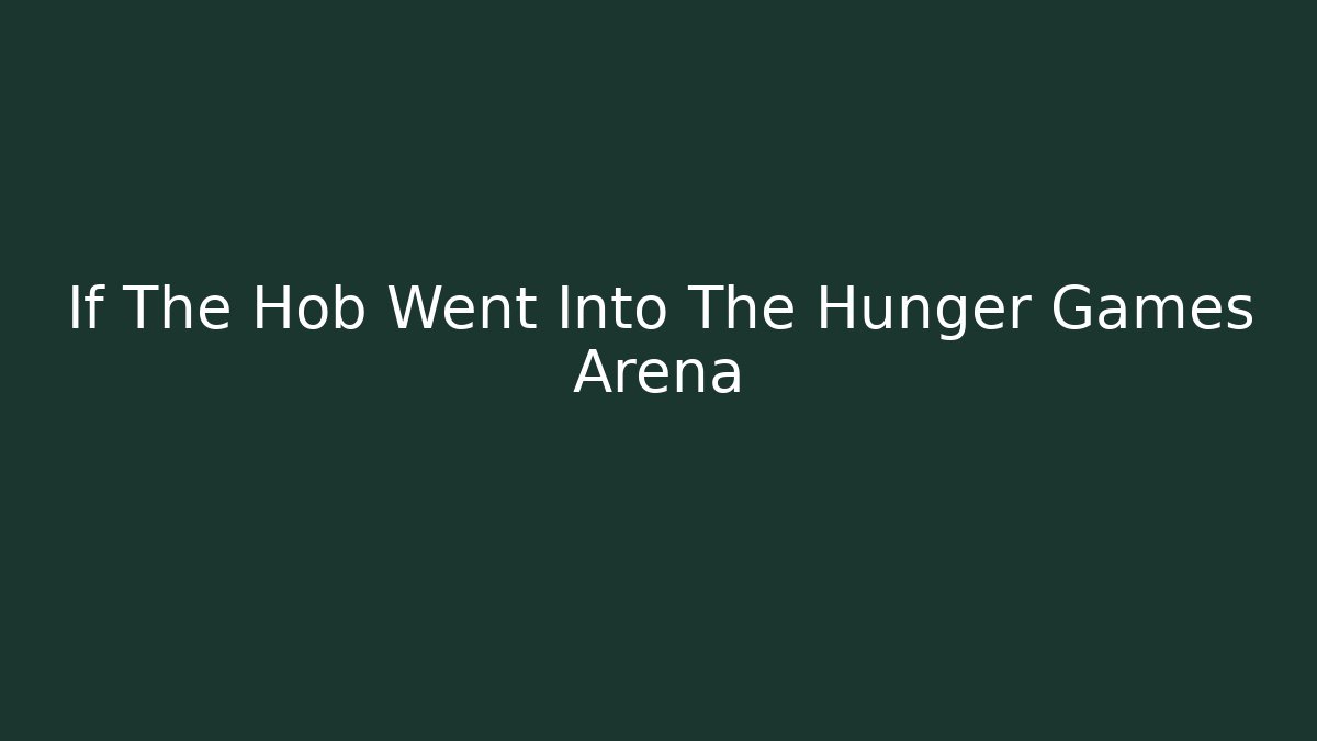 If The Hob Went Into The Hunger Games Arena - Vintage E-Juice