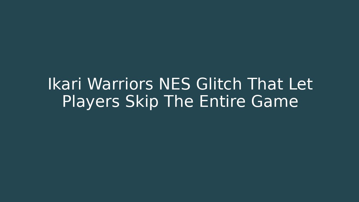Ikari Warriors NES Glitch That Let Players Skip The Entire Game