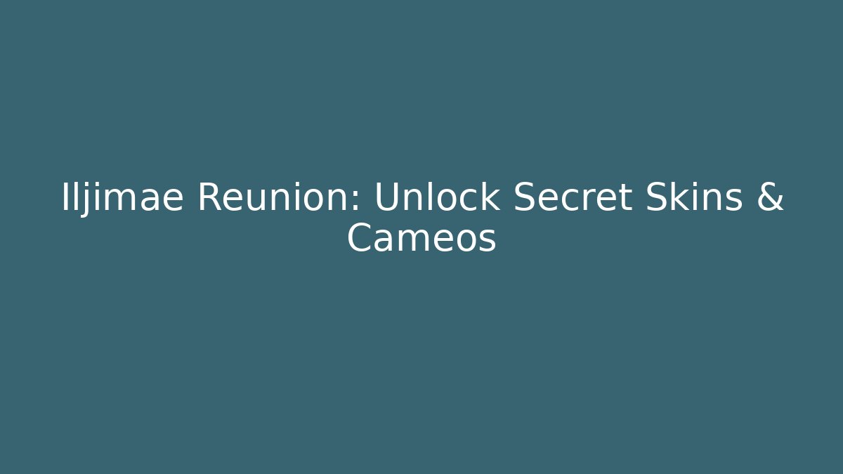 Iljimae Reunion: Unlock Secret Skins & Cameos - Vintage E-Juice