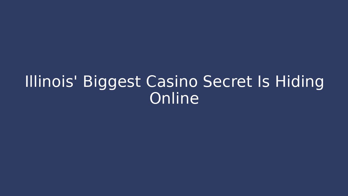 Illinois' Biggest Casino Secret Is Hiding Online