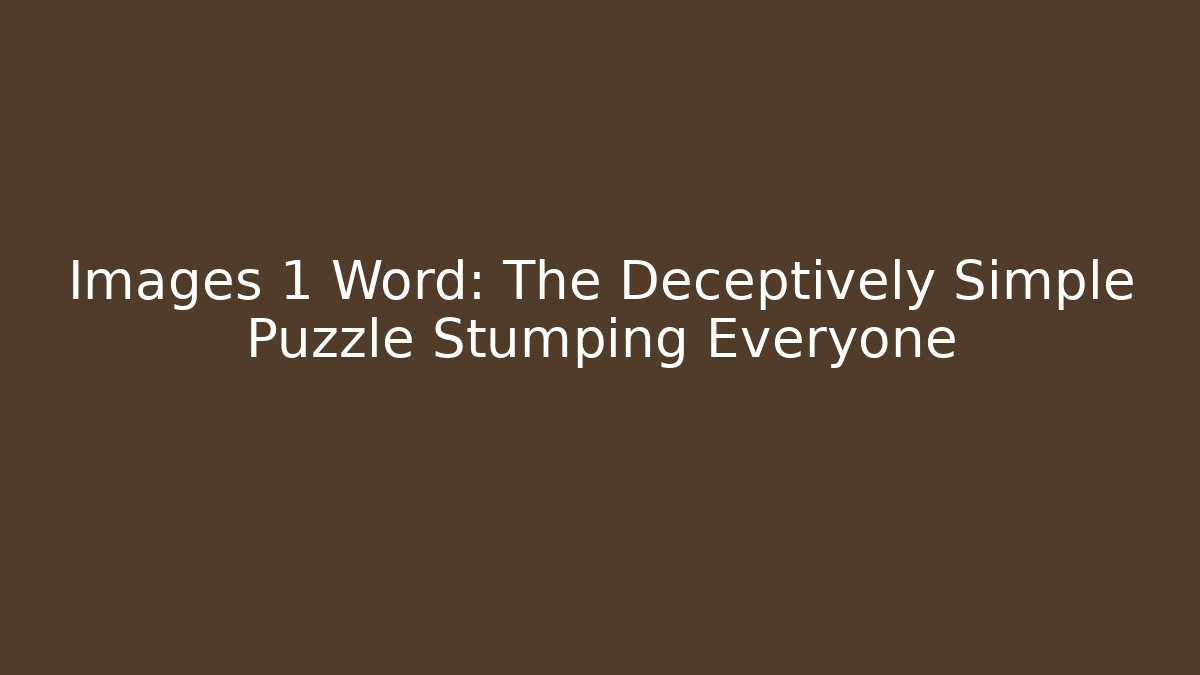 Images 1 Word: The Deceptively Simple Puzzle Stumping Everyone - Vintage E-Juice