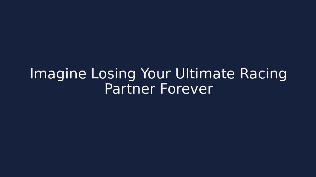 Imagine Losing Your Ultimate Racing Partner Forever
