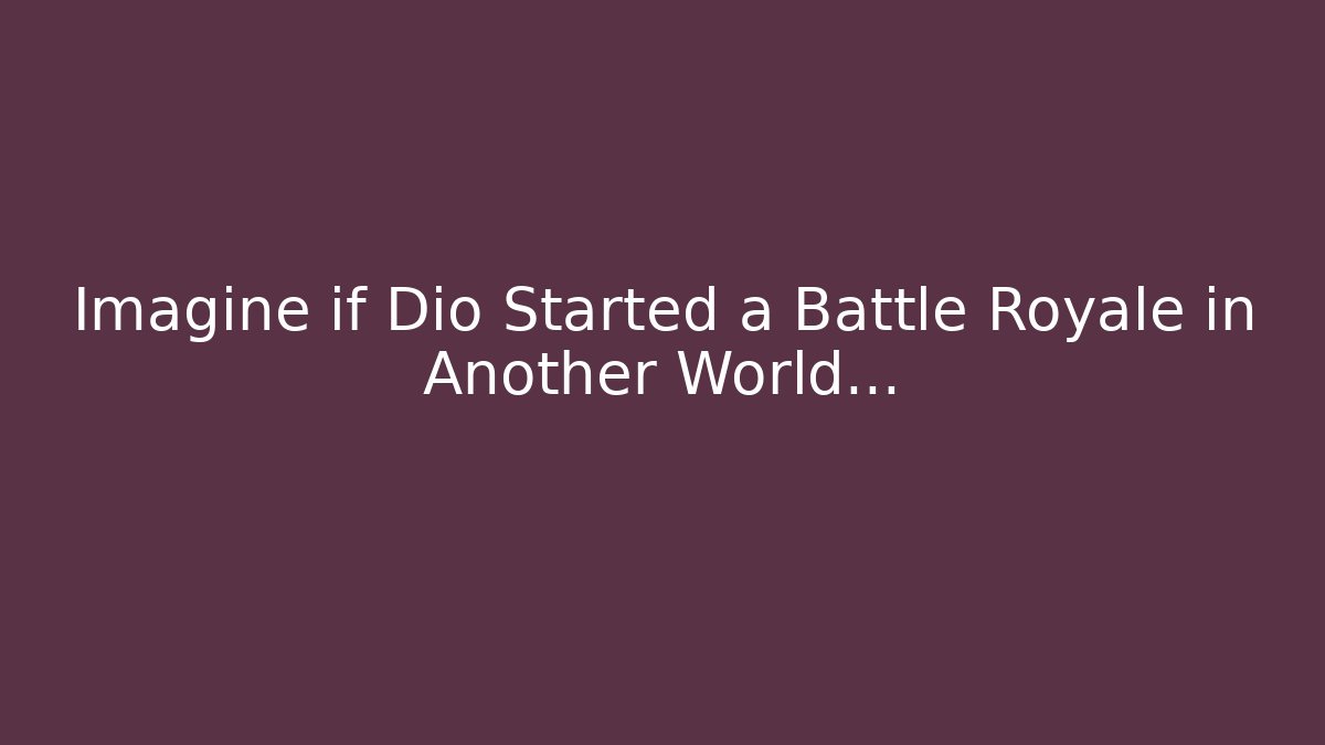 Imagine if Dio Started a Battle Royale in Another World…