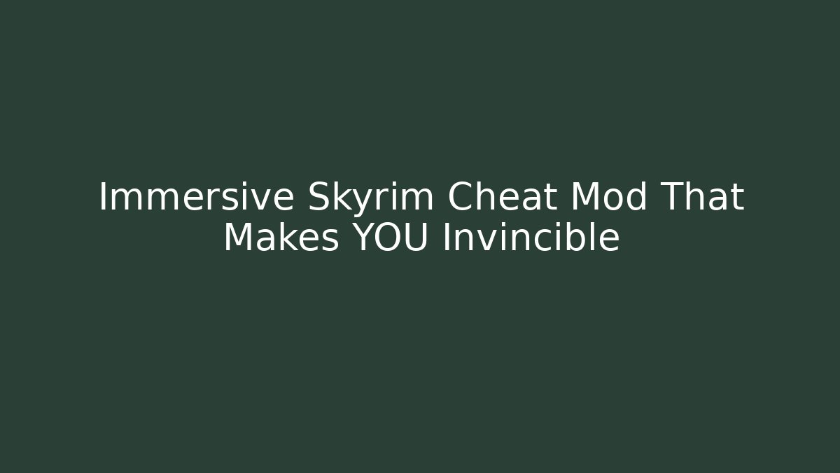 Immersive Skyrim Cheat Mod That Makes YOU Invincible