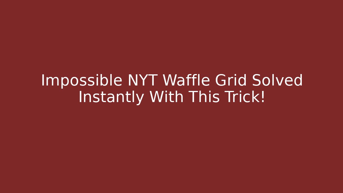 Impossible NYT Waffle Grid Solved Instantly With This Trick! - Vintage E-Juice