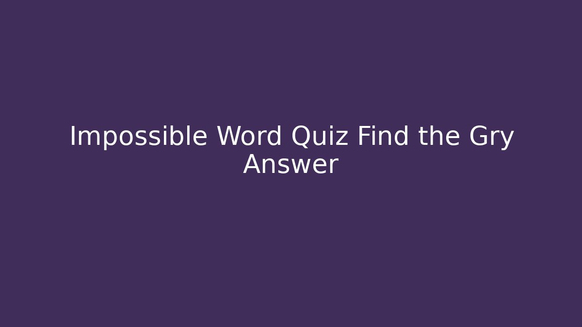 Impossible Word Quiz Find the Gry Answer - Vintage E-Juice