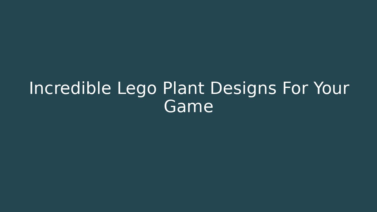 Incredible Lego Plant Designs For Your Game - Vintage E-Juice