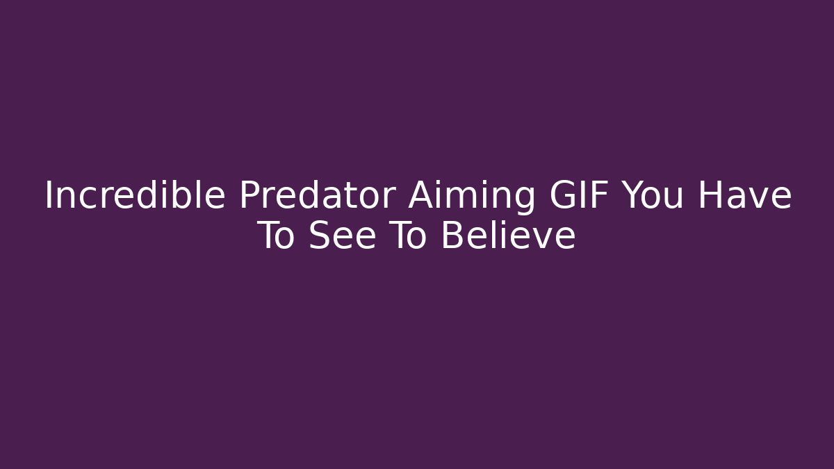 Incredible Predator Aiming GIF You Have To See To Believe