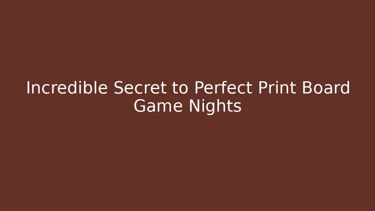 Incredible Secret to Perfect Print Board Game Nights