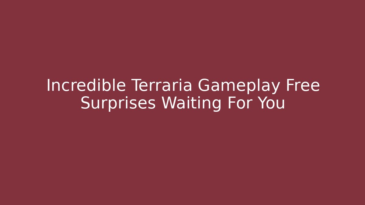 Incredible Terraria Gameplay Free Surprises Waiting For You