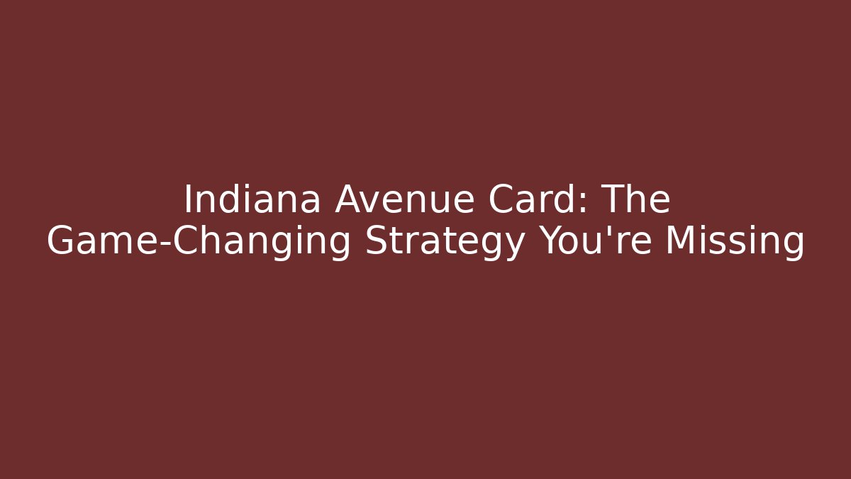 Indiana Avenue Card: The Game-Changing Strategy You're Missing