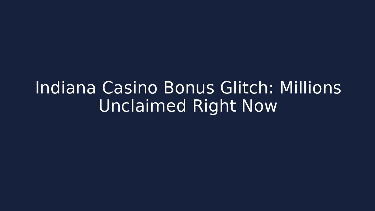Indiana Casino Bonus Glitch: Millions Unclaimed Right Now