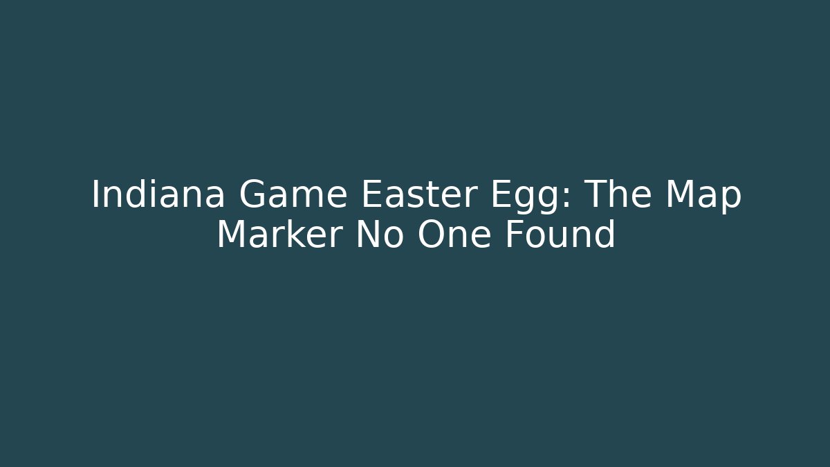 Indiana Game Easter Egg: The Map Marker No One Found
