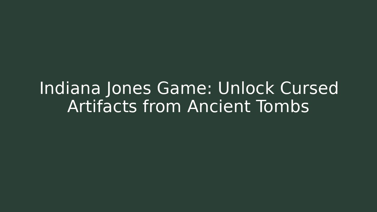 Indiana Jones Game: Unlock Cursed Artifacts from Ancient Tombs