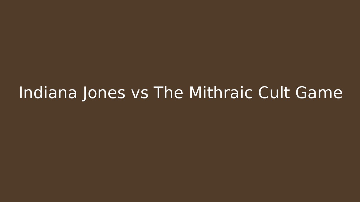 Indiana Jones vs The Mithraic Cult Game