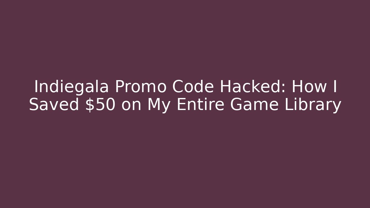 Indiegala Promo Code Hacked: How I Saved $50 on My Entire Game Library