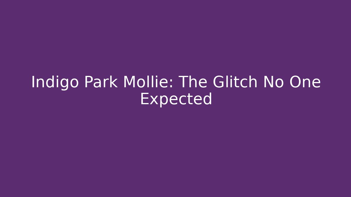 Indigo Park Mollie: The Glitch No One Expected