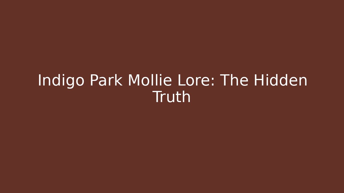 Indigo Park Mollie Lore: The Hidden Truth
