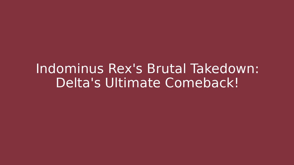 Indominus Rex's Brutal Takedown: Delta's Ultimate Comeback!