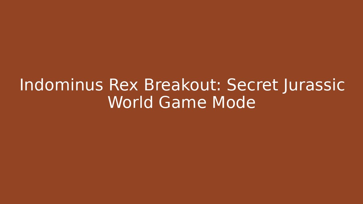 Indominus Rex Breakout: Secret Jurassic World Game Mode