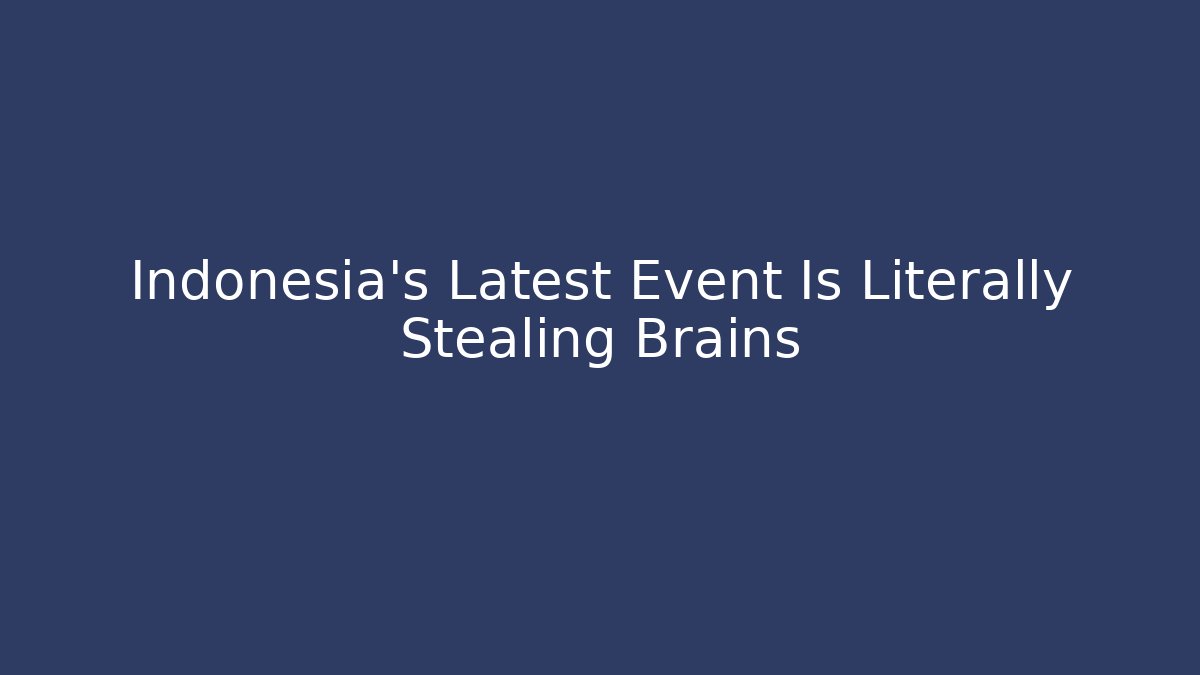 Indonesia's Latest Event Is Literally Stealing Brains